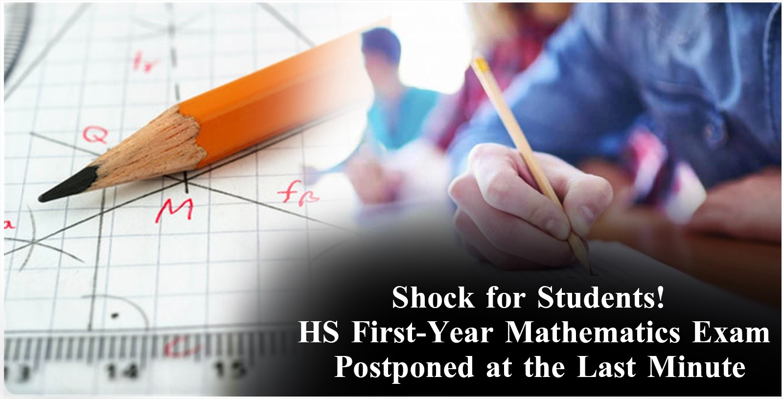 shock-for-students-hs-first-year-mathematics-exam-postponed-at-the-last-minute